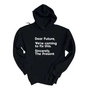 Dear Future We're Coming to Fix This Unisex Hoodie