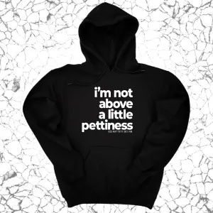 I'm not above a little pettiness Unisex Hoodie